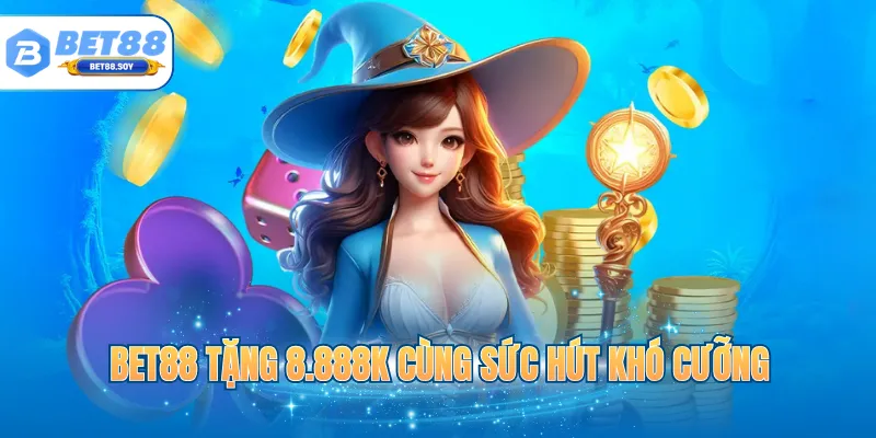 BET88 tặng 8.888K cùng sức hút khó cưỡng