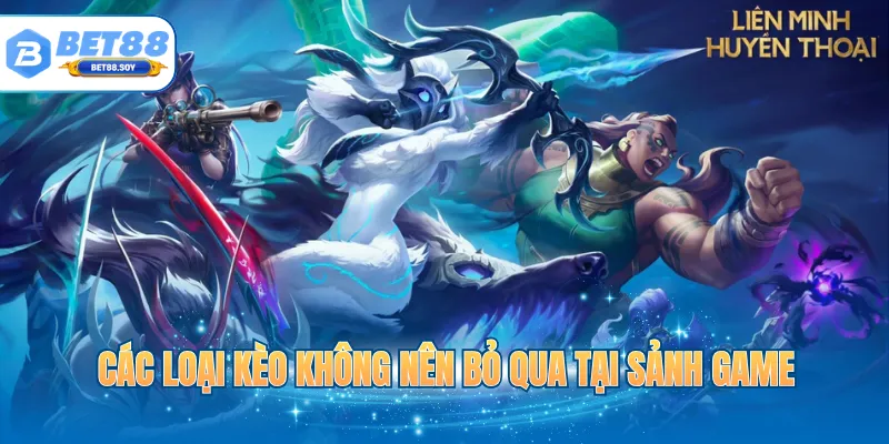 Các loại kèo không nên bỏ qua tại sảnh game