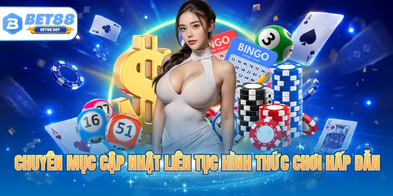 Chuyên mục cập nhật liên tục hình thức chơi hấp dẫn