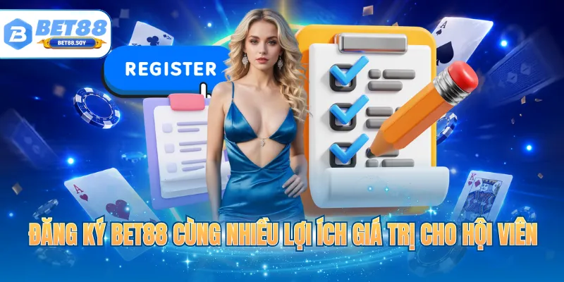Đăng ký BET88 cùng nhiều lợi ích giá trị cho hội viên