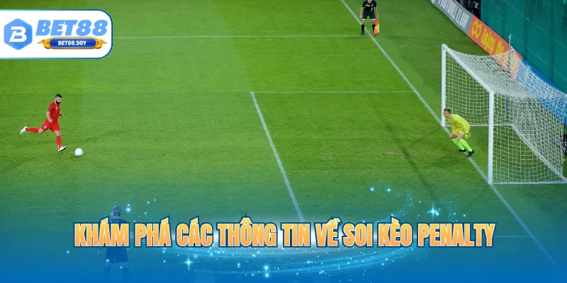 Khám phá các thông tin về soi kèo penalty