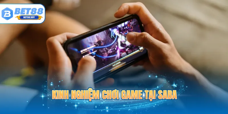 Kinh nghiệm chơi game tại SABA