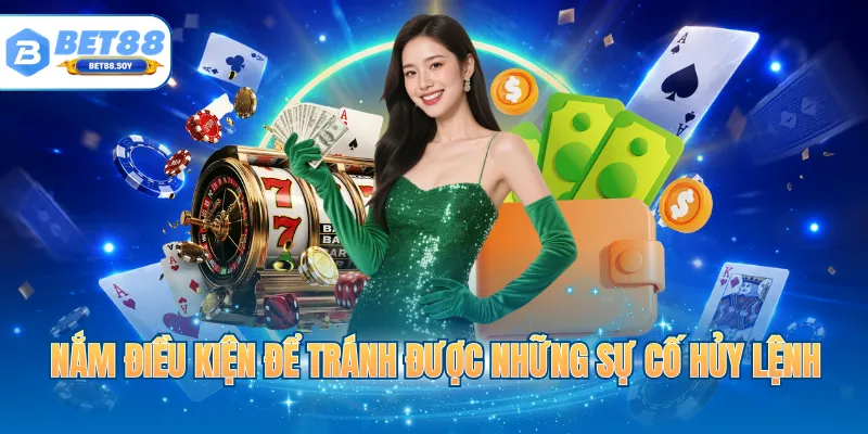 Nắm điều kiện để tránh được những sự cố hủy lệnh