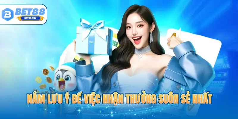 Nắm lưu ý để việc nhận thưởng suôn sẻ nhất