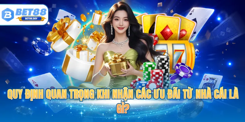 Quy định quan trọng khi nhận các ưu đãi từ nhà cái là gì?