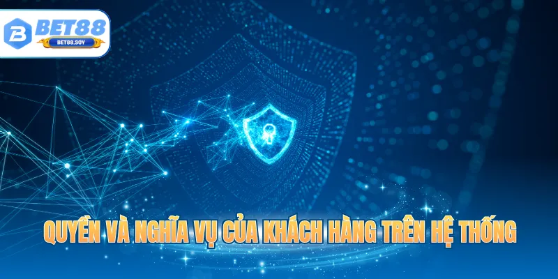 Quyền và nghĩa vụ của khách hàng trên hệ thống