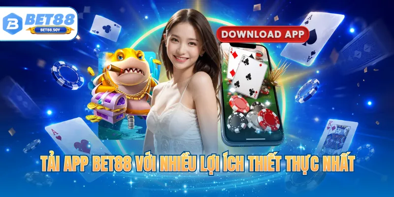 Tải app BET88 với nhiều lợi ích thiết thực nhất