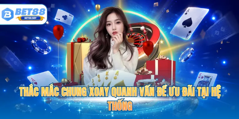 Thắc mắc chung xoay quanh vấn đề ưu đãi tại hệ thống