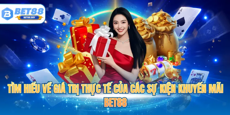 Tìm hiểu về giá trị thực tế của các sự kiện khuyến mãi BET88