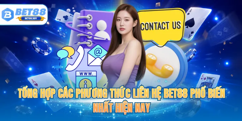 Tổng hợp các phương thức liên hệ BET88 phổ biến nhất hiện nay