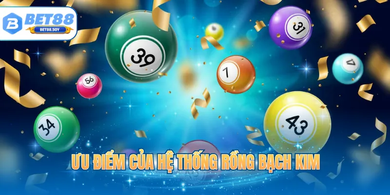 Ưu điểm của hệ thống Rồng Bạch Kim